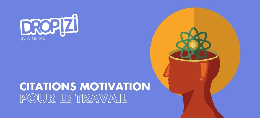 Top 25 Des Citations Pour Booster Votre Motivation Au Travail