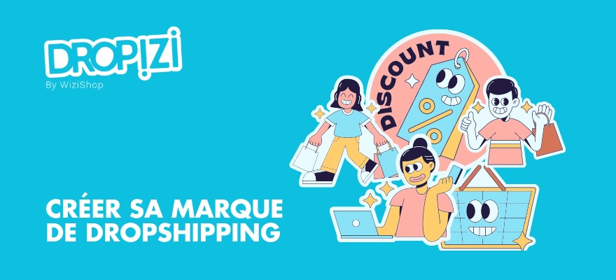 Comment créer sa propre marque en dropshipping ? Les 7 étapes clés à suivre !